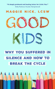 Good Kids (Why You Suffered in Silence and How to Break the Cycle) by Maggie Nick, 9781399821254