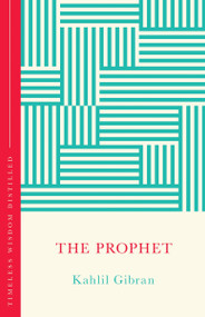 The Prophet (Timeless Wisdom Distilled) by Kahlil Gibran, Gill Hasson, 9781399821544