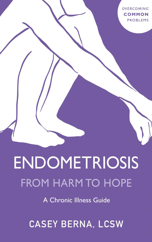 Endometriosis from Harm to Hope (A Chronic Illness Guide) by Casey Berna, 9781399822909