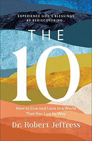 The 10 (How to Live and Love in a World That Has Lost Its Way) by Dr. Robert Jeffress, 9781540900494