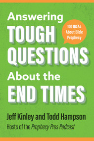 Answering Tough Questions About the End Times (100 Q&As About Bible Prophecy) by Jeff Kinley, Todd  Hampson, 9780736989510