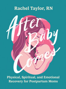 After Baby Comes (Physical, Spiritual, and Emotional Recovery for Postpartum Moms) by Rachel Taylor, 9780736990486
