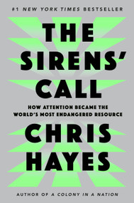 The Sirens' Call (How Attention Became the World's Most Endangered Resource) - 9780593653111 by Chris Hayes, 9780593653111