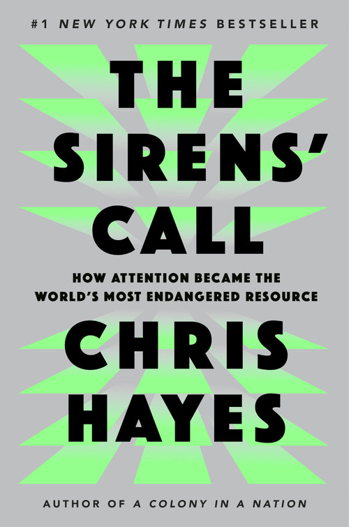 The Sirens' Call (How Attention Became the World's Most Endangered Resource) - 9780593653111 by Chris Hayes, 9780593653111