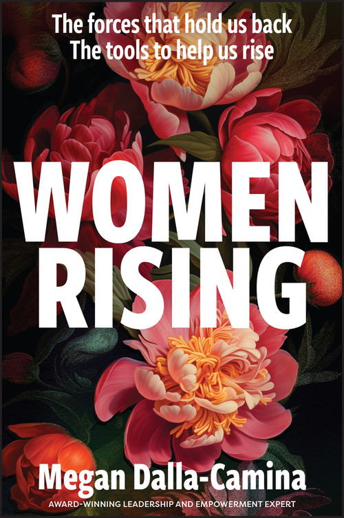 Women Rising: The Forces That Hold Us Back. The Tools to Help Us Rise by Megan Dalla-Camina, 9781394307111