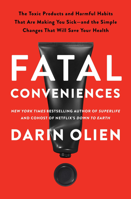 Fatal Conveniences (The Toxic Products and Harmful Habits That Are Making You Sick-and the Simple Changes That Will Save Your Health) - 9780063114548 by Darin Olien, 9780063114548