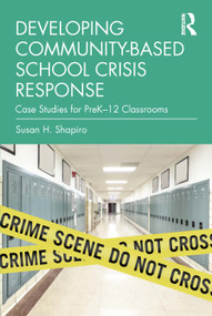 Developing Community-Based School Crisis Response (Case Studies for PreK-12 Classrooms) by Susan H. Shapiro, 9781032633985