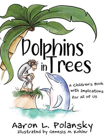 Dolphins in Trees: A Children's Book with Implications for All of Us - 9781946444981 by Aaron Polansky, Genesis Kohler, 9781946444981