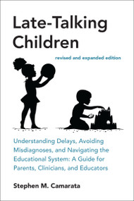 Late-Talking Children, revised and expanded edition by Stephen M. Camarata, 9780262551663