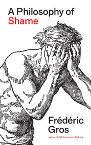 A Philosophy of Shame (A Revolutionary Emotion) by Frédéric Gros, Andrew James Bliss, 9781804294154