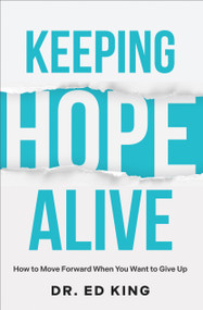 Keeping Hope Alive (How to Move Forward When You Want to Give Up) by Ed King, 9781602731578