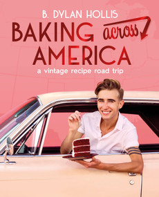 Baking Across America (A Vintage Recipe Road Trip) by B. Dylan Hollis, 9780744097603