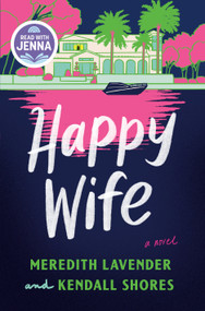 Happy Wife: A Read with Jenna Pick (A Novel) by Meredith Lavender, Kendall Shores, 9780593974377