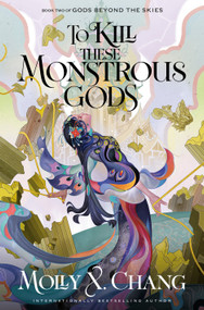 To Kill These Monstrous Gods (Book Two of Gods Beyond the Skies) by Molly X. Chang, 9780593722275