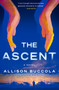 The Ascent (A Novel) by Allison Buccola, 9780593730003