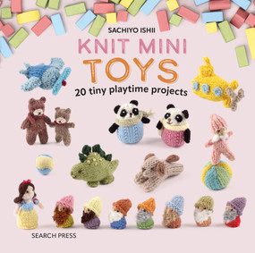 Knit Mini Toys (20 tiny playtime projects) by Sachiyo Ishii, 9781800921436