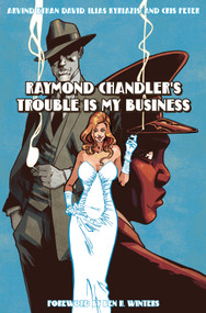 Raymond Chandler's Trouble Is My Business by Raymond Chandler, Arvind Ethan David, Ilias Kyriazis, Cris Peter, Ben H. Winters, 9780553387599