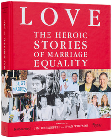 LOVE: The Heroic Stories of Marriage Equality by Frankie Frankeny, John Casey, Jim Obergefell, Evan Wolfson, 9780847847914