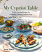 My Cypriot Table (Mediterranean Recipes for Gathering, Sharing, and Savoring) by Irene Matys, 9780525612667