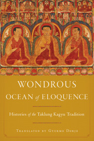Wondrous Ocean of Eloquence (Histories of the Taklung Kagyu Tradition) by Gyurme Dorje, Taklungpa Ngawang Namgyel, Jane Casey, 9781559395069