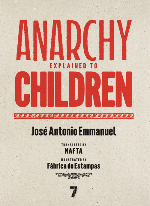 Anarchy Explained to Children by José Antonio Emmanuel, Fábrica De Estampas, Imprenta Rescate, Piu Martinez, 9781644214497