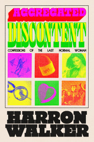 Aggregated Discontent (Confessions of the Last Normal Woman) by Harron Walker, 9780593450048