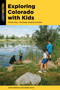 Exploring Colorado with Kids (71 Field Trips + 142 Nature-Inspired Activities) by Jamie Siebrase, Deborah Mock, 9781493079957