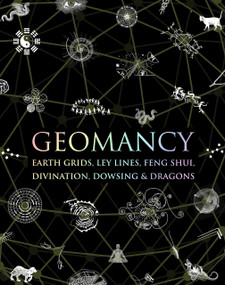 Geomancy (Earth Grids, Ley Lines, Feng Shui, Divination, Dowsing, & Dragons) by Hugh Newman, 9781952178306