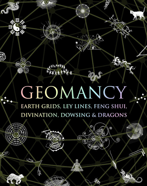 Geomancy (Earth Grids, Ley Lines, Feng Shui, Divination, Dowsing, & Dragons) by Hugh Newman, 9781952178306