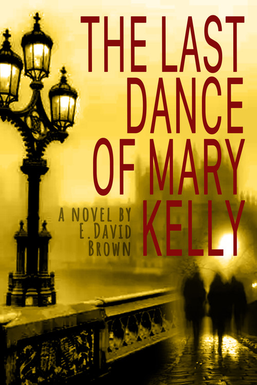 The Last Dance Of Mary Kelly by E. David Brown, 9781998270057