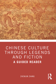 Chinese Culture Through Legends and Fiction (A Guided Reader) by Zhenjun Zhang, 9781032791630