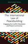 The International Law of Peacebuilding (Engaging the Conflict Resolution and Peace Community) by Omar Grech, 9781032611501