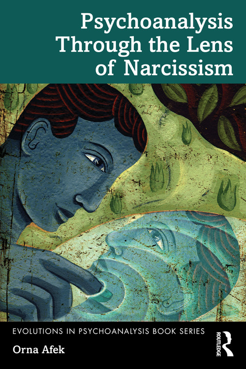 Psychoanalysis Through the Lens of Narcissism by Orna Afek, 9781032884332
