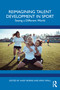 Reimagining Talent Development in Sport (Seeing a Different World) by Andy Borrie, Emily Ryall, 9781032573946