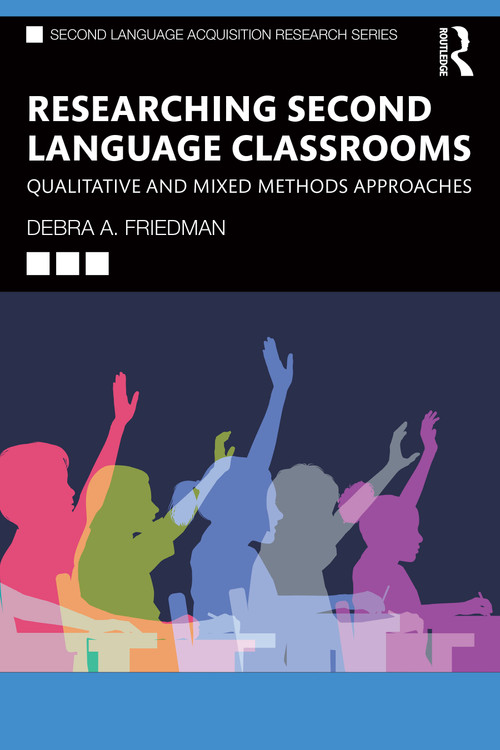 Researching Second Language Classrooms (Qualitative and Mixed Methods Approaches) by Debra A. Friedman, 9780367725136