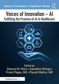 Voices of Innovation - AI (Fulfilling the Promise of AI in Healthcare) by Edward W. Marx, Sakshika Dhingra, Frank Papay, Piyush Mathur, 9781032715100