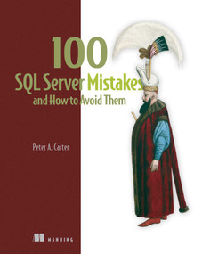 100 SQL Server Mistakes and How to Avoid Them by Peter Carter, 9781633437401