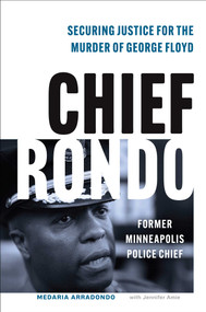 Chief Rondo (Securing Justice for the Murder of George Floyd) by Medaria "Rondo" Arradondo, Jennifer Amie, 9781635769470
