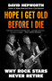Hope I Get Old Before I Die (Why Rock Stars Never Retire) by David Hepworth, 9798895150061