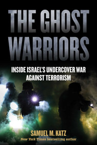 The Ghost Warriors (Inside Israel's Undercover War Against Terrorism) by Samuel M. Katz, 9798895150108