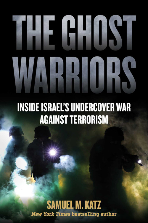 The Ghost Warriors (Inside Israel's Undercover War Against Terrorism) by Samuel M. Katz, 9798895150108