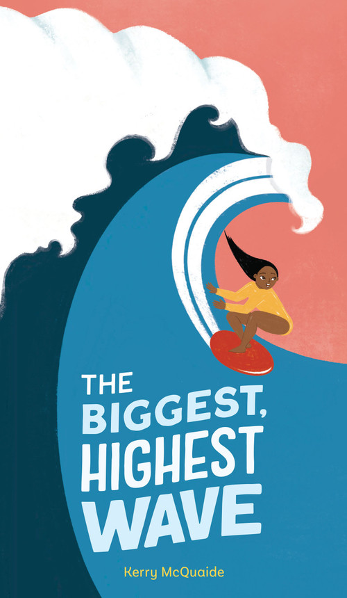 The Biggest, Highest Wave by Kerry McQuaide, Kerry McQuaide, 9781441344885