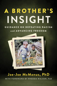 A Brother's Insight (Guidance on Defeating Racism and Advancing Freedom) by Joe-Joe McManus, 9781963827118