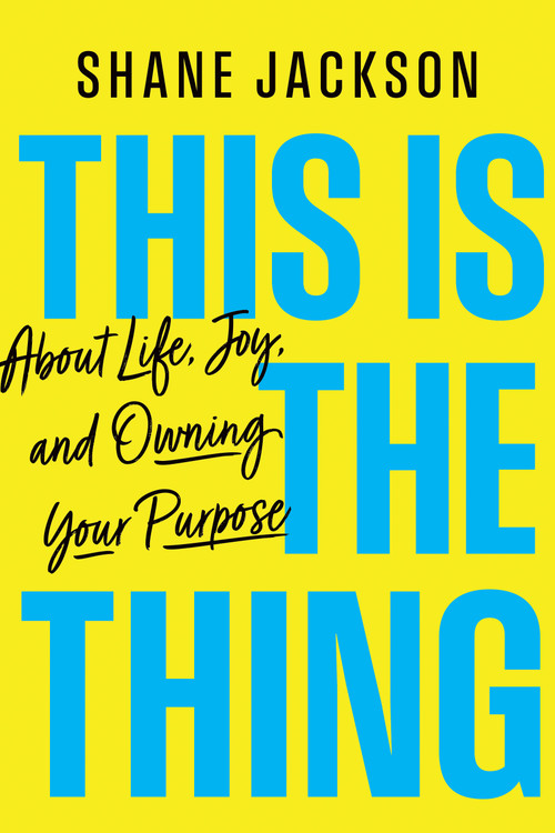 This Is the Thing (About Life, Joy, and Owning Your Purpose) by Shane Jackson, 9798886452877