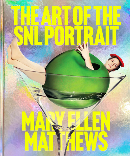 The Art of the SNL Portrait by Mary Ellen Matthews, Lorne Michaels, Alison Castle, Emily Oberman, 9781419782534