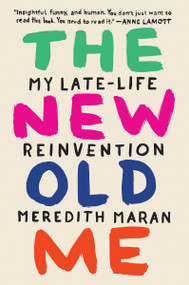 The New Old Me (My Late-Life Reinvention) by Meredith Maran, 9780399574153