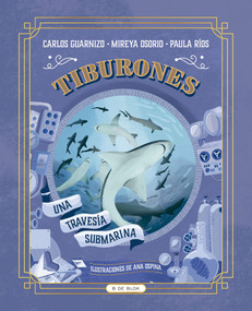 Tiburones. Una travesía submarina / Sharks: A Submarine Voyage (Spanish Edition) by Paula Ríos, Mireya Osorio, Carlos Guarnizo, 9786287687103