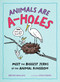 Animals Are A-holes (Meet the Biggest Jerks of the Animal Kingdom) by Steve James, Brynn Wallace, 9781250388964