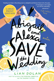 Abigail and Alexa Save the Wedding (A Novel (Large Print)) - 9780063441958 by Lian Dolan, 9780063441958