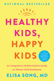 Healthy Kids, Happy Kids (An Integrative Pediatrician's Guide to Whole Child Resilience) - 9780063303737 by Elisa Song, M.D.